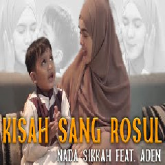 Download Lagu Nada Sikkah - Kisah Sang Rosul Feat. Aden.mp3 Terbaru