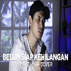 Download Lagu Khai Bahar - Belum Siap Kehilangan - Stevan Pasaribu (Cover) Terbaru
