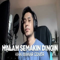 Download Lagu Khai Bahar - Malam Semakin Dingin Spin Terbaru