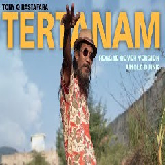 Download Lagu Uncle Djink - Tertanam Tony Q Reggae Version Terbaru