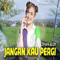 Download Lagu Jihan Audy - Jangan Kau Pergi.mp3 Terbaru