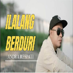 Download Lagu Andra Respati - Ilalang Berduri.mp3 Terbaru