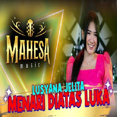 Download Lagu Lusyana Jelita - Menari Diatas Luka Ft Mahesa Music.mp3 Terbaru