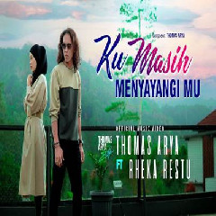 Download Lagu Thomas Arya - Ku Masih Menyayangimu Feat Rheka Restu.mp3 Terbaru