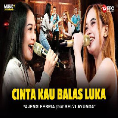 Download Lagu Ajeng Febria - Cinta Kau Balas Luka Ft Selvi Ayunda Koplo Version.mp3 Terbaru