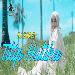 Download Lagu Lisna - Titip Hatiku.mp3 Terbaru