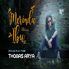Download Lagu Thomas Arya - Merindu Ibu.mp3 Terbaru