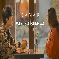 Download Lagu Danar Widianto - Manusia Istimewa.mp3 Terbaru