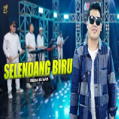 Download Lagu Delva Irawan - Selendang Biru Feat Om Sera Terbaru