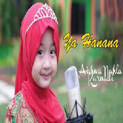 Download Lagu Aishwa Nahla Karnadi - Ya Hanana.mp3 Terbaru