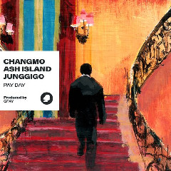 Download Lagu CHANGMO, ASH ISLAND, JUNGGIGO - PAY DAY (Prod. GRAY).mp3 Terbaru