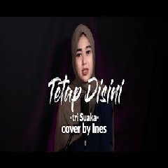 Download Lagu Ines - Tetap Disini - Tri Suaka (Cover).mp3 Terbaru