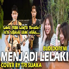 Download Lagu Tri Suaka - Menjadi Lelaki - Budi Doremi (Cover).mp3 Terbaru