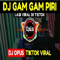 Download Lagu Dj Opus - Dj Gam Gam Piri.mp3 Terbaru