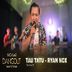 Download Lagu Ryan NCX - Tau Tatu Terbaru