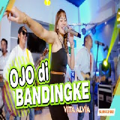 Download Lagu Vita Alvia - Ojo Di Bandingke (Wong Ko Ngene Kok Dibanding Bandingke).mp3 Terbaru