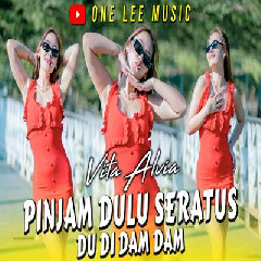 Download Lagu Vita Alvia - Pinjam Dulu Seratus Dj Remix Du Di Dam Dam Terbaru