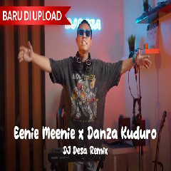 Download Lagu Dj Desa - Dj Eenie Meenie X Danza Kuduro Remix.mp3 Terbaru
