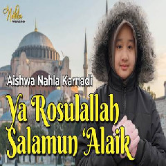 Download Lagu Aishwa Nahla Karnadi - Ya Rosulallah Salamun Alaik.mp3 Terbaru
