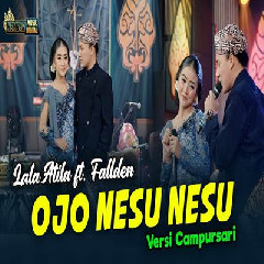 Download Lagu Lala Atila - Ojo Nesu Nesu Feat Fallden Versi Campursari.mp3 Terbaru