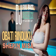 Download Lagu Shepin Misa - Obati Rinduku Dj Remix Full Bass.mp3 Terbaru