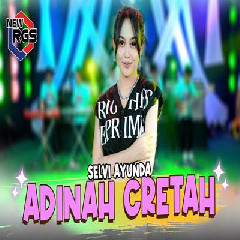 Download Lagu Selvi Ayunda - Adinah Cretah Ft New RGS.mp3 Terbaru