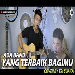 Download Lagu Tri Suaka - Yang Terbaik Bagimu - Ada Band (Cover).mp3 Terbaru